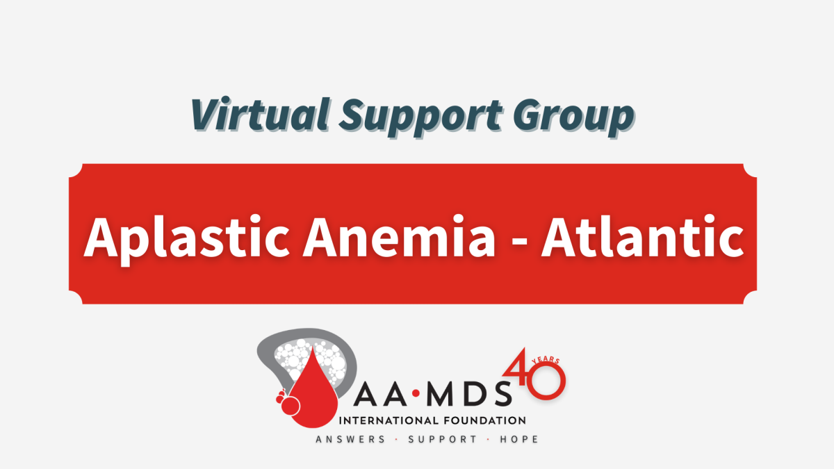 Introductory image: Aplastic Anemia Virtual Support Group Atlantic- 2023 June