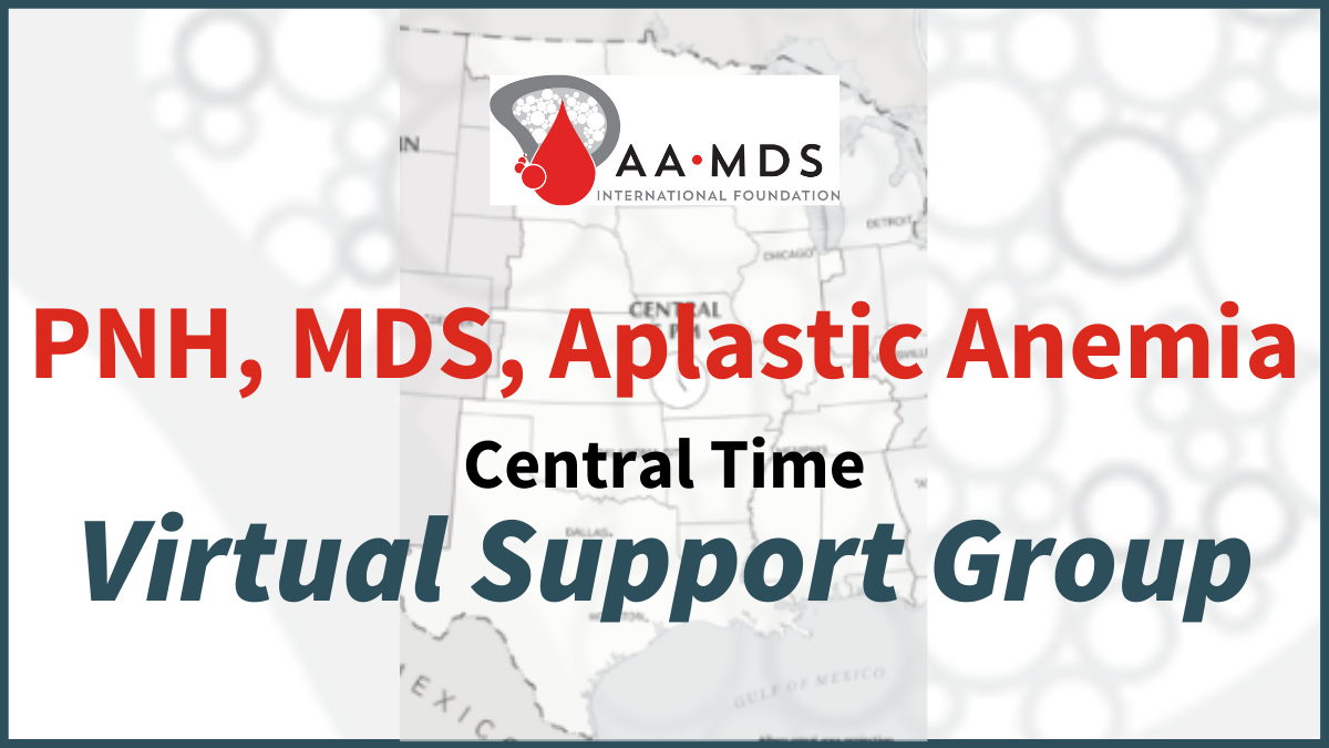 Introductory image: PNH, MDS, and Aplastic Anemia Central Time Virtual Support Group