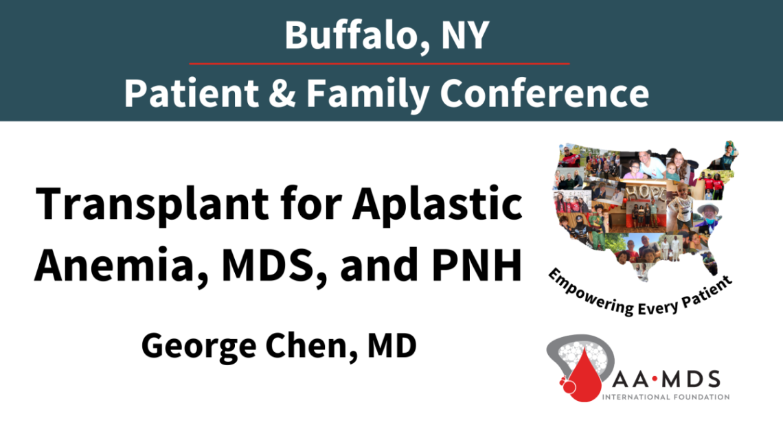 Transplant for Aplastic Anemia, M-D-S, and P-N-H from the 2022 Buffalo Patient and Family Hybrid Conference