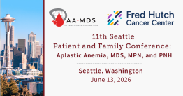 A-A-M-D-S-I-F and Fred Hutch Cancer Center present the eleventh patient and family conference on aplastic anemia, M-D-S, M-P-N, and P-N-H 