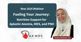 2026 Webinar: Fueling your Journey: Nutrition support for aplastic anemia, M-D-S, and P-N-H